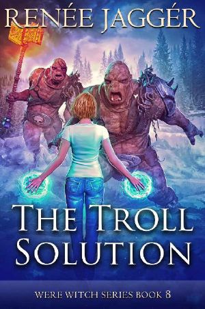 [WereWitch 08] • The Troll Solution (Were Witch Book 8)